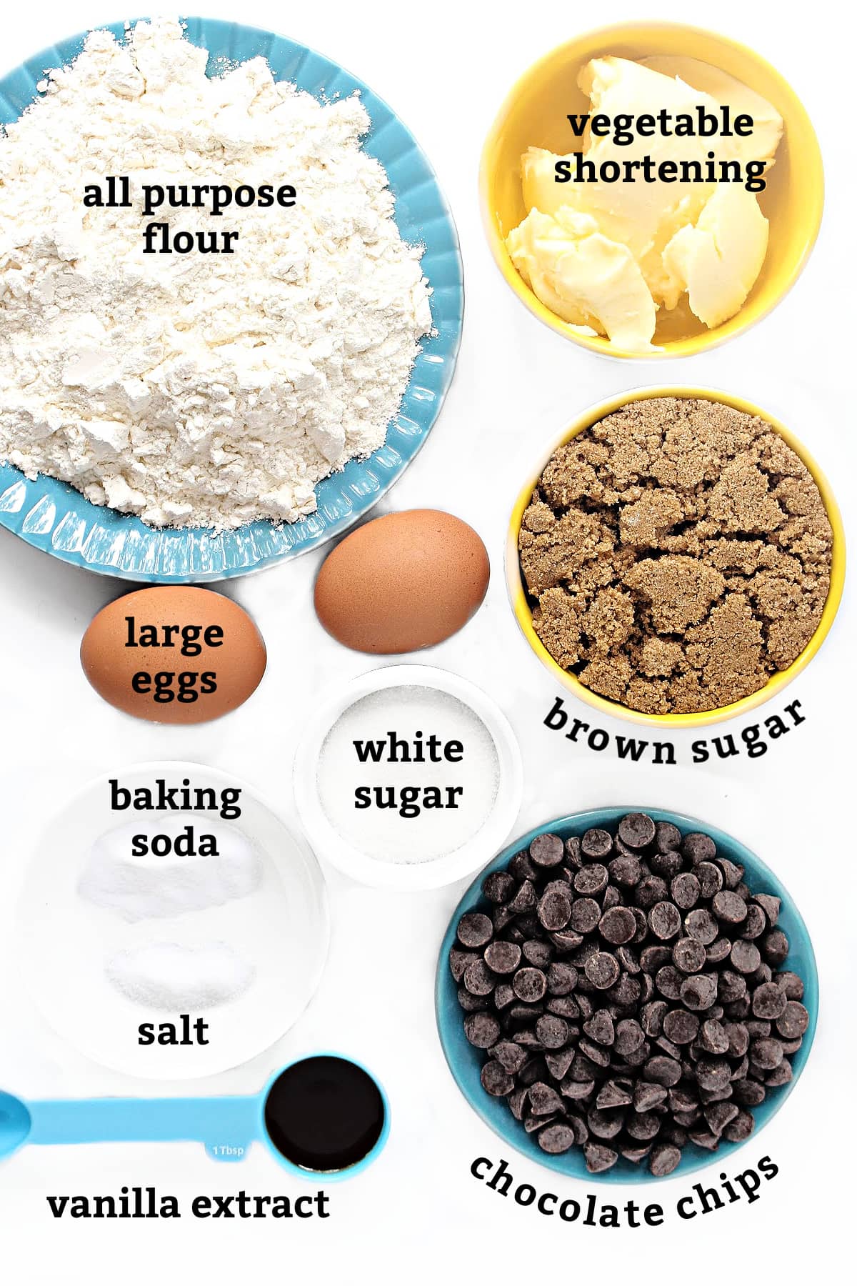Ingredients: flour, vegetable shortening, large eggs, brown sugar, white sugar, baking soda, salt, chocolate chips, vanilla.