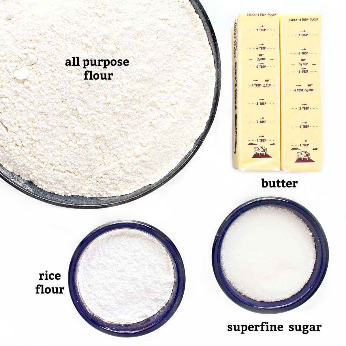 Ingredients: all purpose flour, rice flour, butter, superfine sugar.